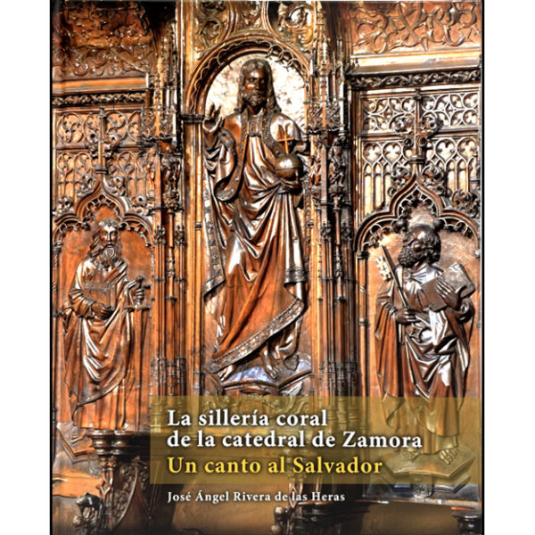 La sillería coral de la catedral de Zamora. José Ángel Rivera de las Heras. Librería. Semuret. Zamora